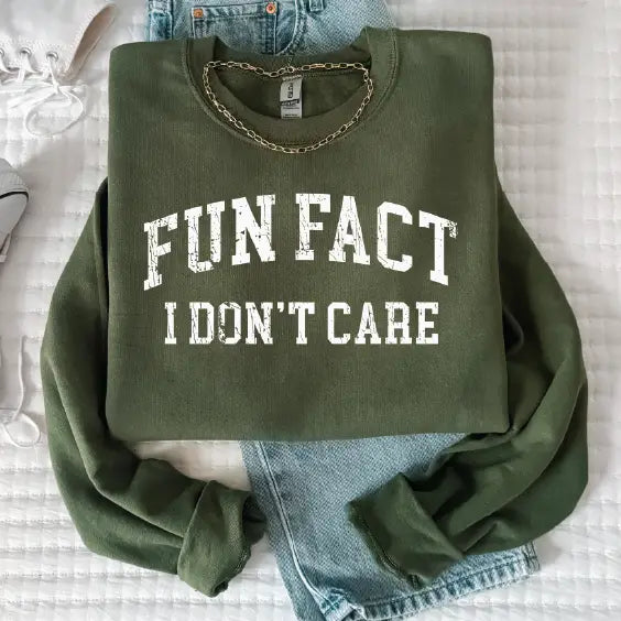 FUN FACT I DON'T CARE SWEATSHIRT