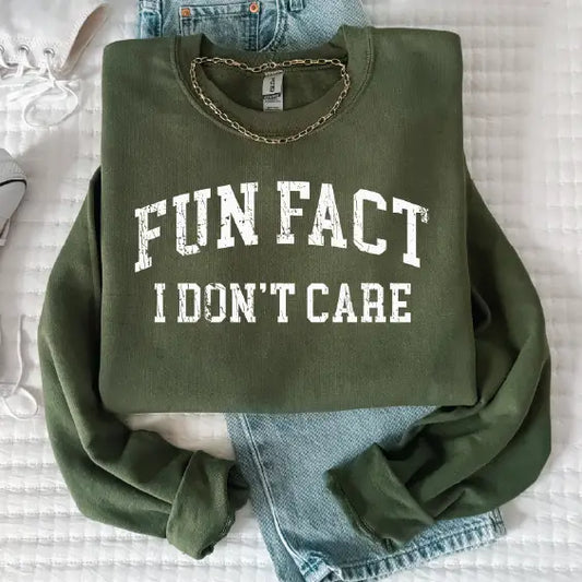 FUN FACT I DON'T CARE SWEATSHIRT