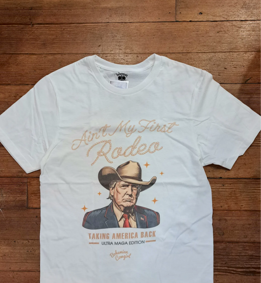 AIN'T MY FIRST RODEO TRUMP T SHIRT