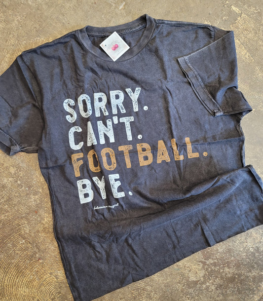 SORRY CAN'T FOOTBALL BYE TEE